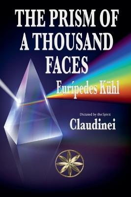 The Prism Of A Thousand Faces - Eurípedes Kühl,The Spirit Claudinei - cover