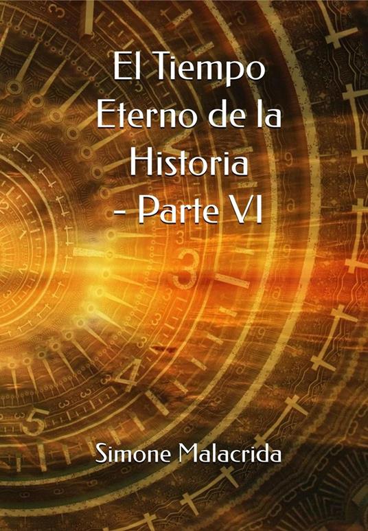 El Tiempo Eterno de la Historia - Parte VI - Simone Malacrida - ebook