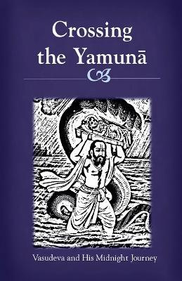 Crossing the Yamuna: Vasudeva and His Midnight Journey - Sonal Pathak - cover