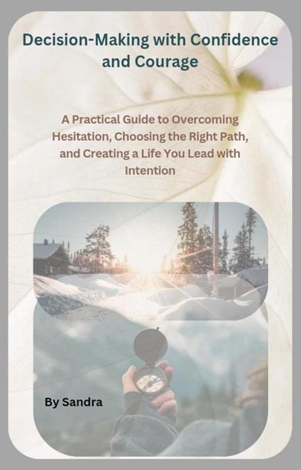 Decision-Making with Confidenceand Courage
