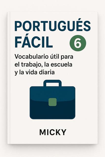 Portugués Fácil 6: Vocabulario útil para el trabajo, la escuela y la vida diaria