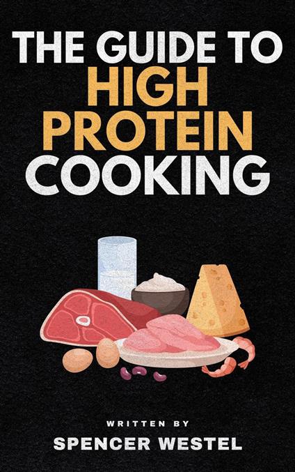 The Guide to High Protein Cooking