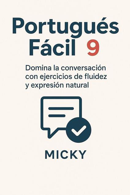 Portugués Fácil 9: Domina la conversación con ejercicios de fluidez y expresión natural