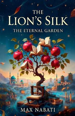 The Lion's Silk: The Eternal Garden - Max Nabati - cover