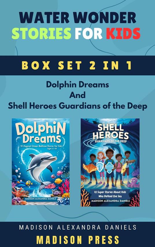 Water Wonder Stories for Kids Box Set 2 in 1 Dolphin Dreams And Shell Heroes Guardians of the Deep - Madison Alexandra Daniels - ebook