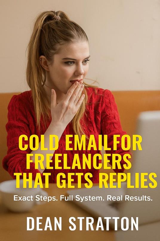Cold Email for Freelancers That Gets Replies – Exact Steps. Full System. Real Results.