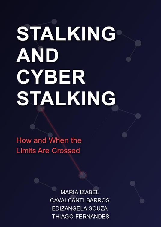 Stalking and Cyber Stalking: How and When the Limits are Crossed