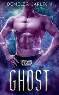 Ghost: Un Romanç de Ciència-Ficció Alienígena - Demelza Carlton - cover