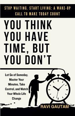 You Think You Have Time, But You Don't - Ravi Gautam - cover