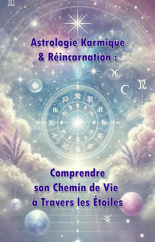 Astrologie Karmique & Réincarnation : Comprendre son Chemin de Vie à Travers les Étoiles