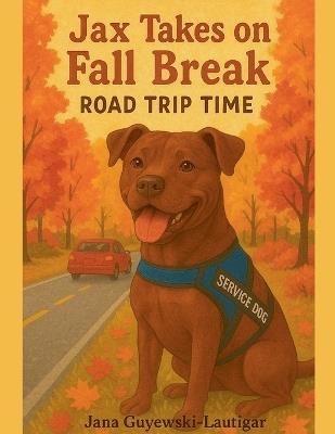 Jax Takes on Fall Break- Road Trip Time - Jana Guyewski-Lautigar - cover