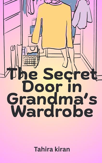 The Secret Door in Grandma’s Wardrobe - Tahira kiran - ebook