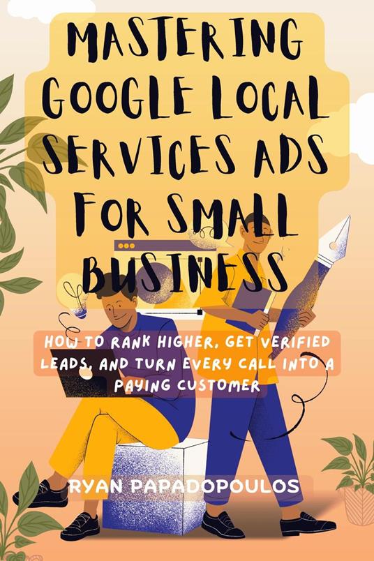 Mastering Google Local Services Ads for Small Business: How to Rank Higher, Get Verified Leads, and Turn Every Call Into a Paying Customer