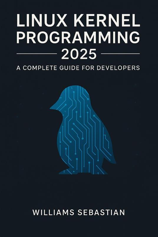 Linux Kernel Programming 2025: A Complete Guide for Developers