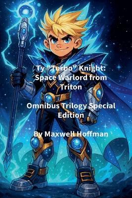 Ty "Turbo" Knight: Space Warlord from Triton Omnibus Trilogy Special Edition - Maxwell Hoffman - cover