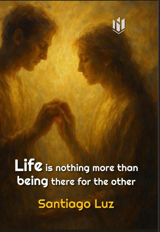 Life is nothing more than being there for the other - Santiago Luz - ebook
