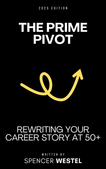 The Prime Pivot: Rewriting Your Career Story at 50+