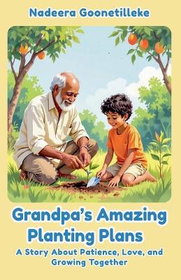 Grandpa's Amazing Planting Plans - Nadeera Goonetilleke - cover