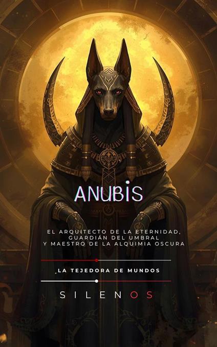 ANUBIS: El Arquitecto de la Eternidad, Guardián del Umbral y Maestro de la Alquimia Oscura