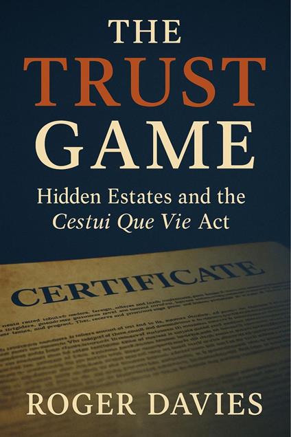 The Trust Game: Hidden Estates and the Cestui Que Vie Act