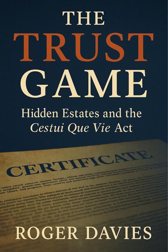 The Trust Game: Hidden Estates and the Cestui Que Vie Act