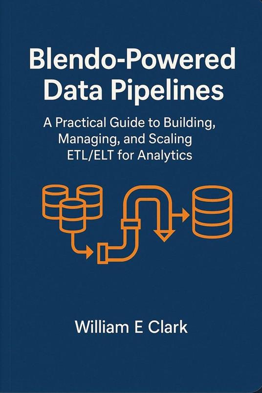 o-Powered Data Pipelines: A Practical Guide to Building, Managing, and Scaling ETL/ELT for Analytics