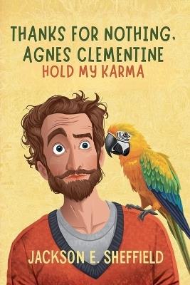 Thanks For Nothing, Agnes Clementine: Hold My Karma - Jackson E Sheffield - cover