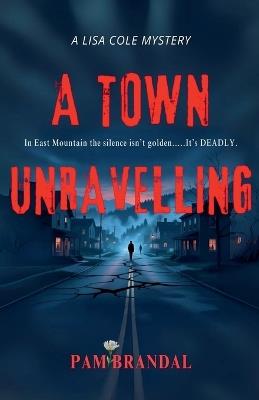 A Town Unraveling - Pamela Brandal - cover