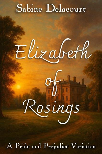 Elizabeth of Rosings: A Pride and Prejudice Variation