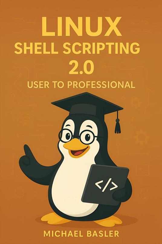 Linux Shell Scripting 2.0 From User to Pro