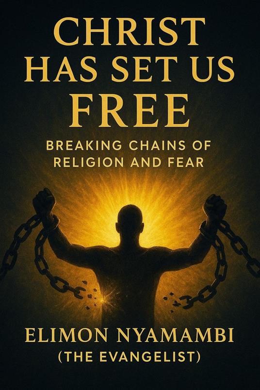 Christ Has Set Us Free: Breaking Chains of Religion and Fear