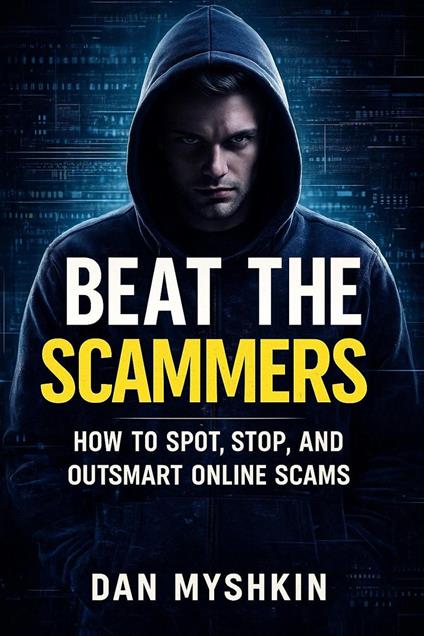 Beat the Scammers - How to Spot, Stop, and Outsmart Online Scams