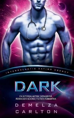 Dark: En Intergalaktisk Datingbyrå Romvesen Science Fiction-Romantikk - Demelza Carlton - cover