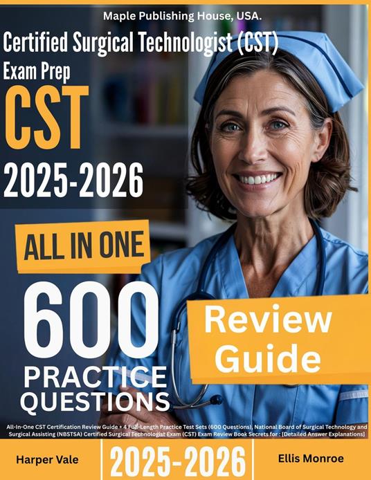 Certified Surgical Technologist (CST) Exam Prep: All-In-One Guide with 4 Full Sets of 600 Practice Questions with detailed explanation |NBSTSA CST Certification Review