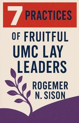 7 Practices of Fruitful UMC Lay Leaders - Rogemer Sison - cover