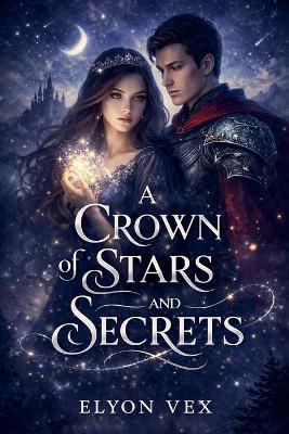 A Crown of Stars and Secrets - Elyon Vex - cover