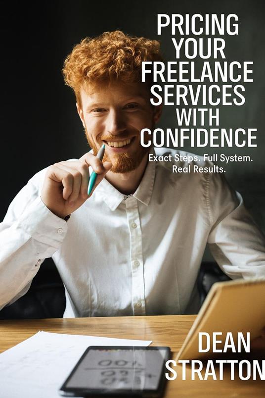 Pricing Your Freelance Services with Confidence – Exact Steps. Full System. Real Results.