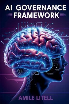 AI Governance Framework: Ethical Oversight in the Age of Artificial Intelligence - Amille Litell - cover