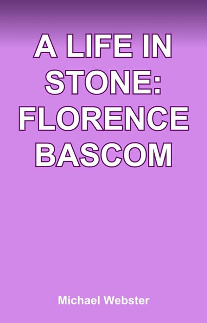 A Life in Stone: Florence Bascom