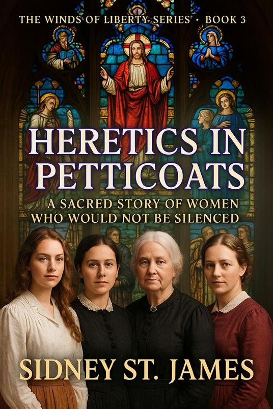 Heretics in Petticoats - A Sacred Story of Women Who Would Not be Silenced