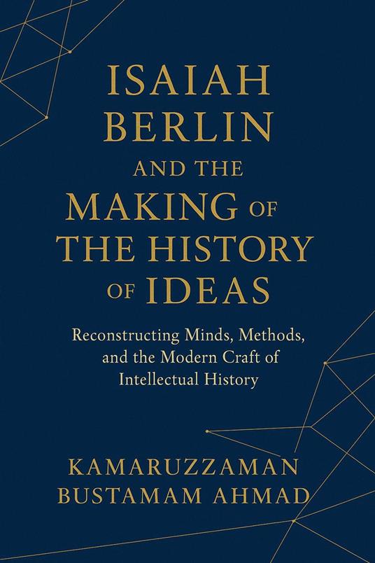 Isaiah Berlin and the Making of the History of Ideas: Reconstructing Minds, Methods, and the Modern Craft of Intellectual History