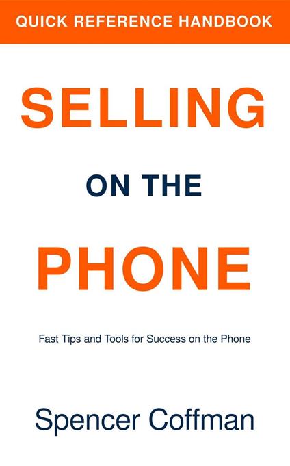 Selling On The Phone: Quick Reference Handbook
