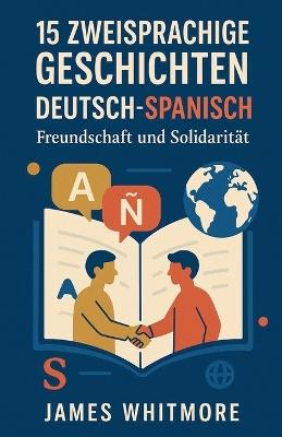 15 zweisprachige Geschichten Deutsch-Spanisch: Freundschaft und Solidarität - James Whitmore - cover