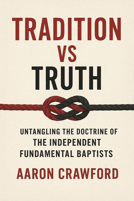 Tradition vs Truth: Untangling the Doctrine of the Independent Fundamental Baptists