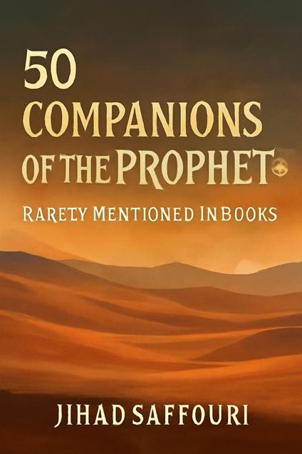 50 Companions of the Prophet ? Rarely Mentioned in Books