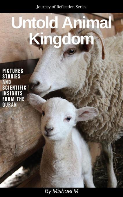 Untold Animal Kingdom: Pictures, Stories, and Scientific insights from the Quran