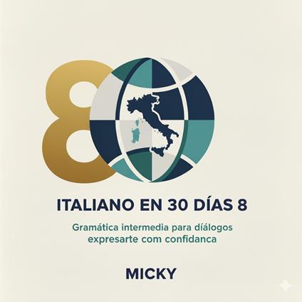 Italiano en 30 Días 8: Gramática intermedia para expresarte con confianza