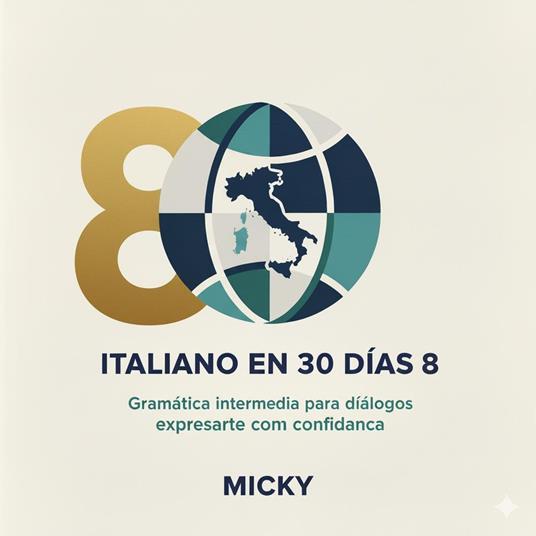 Italiano en 30 Días 8: Gramática intermedia para expresarte con confianza