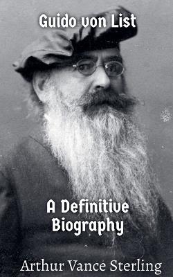 Guido von List: A Definitive Biography - Arthur Vance Sterling - cover