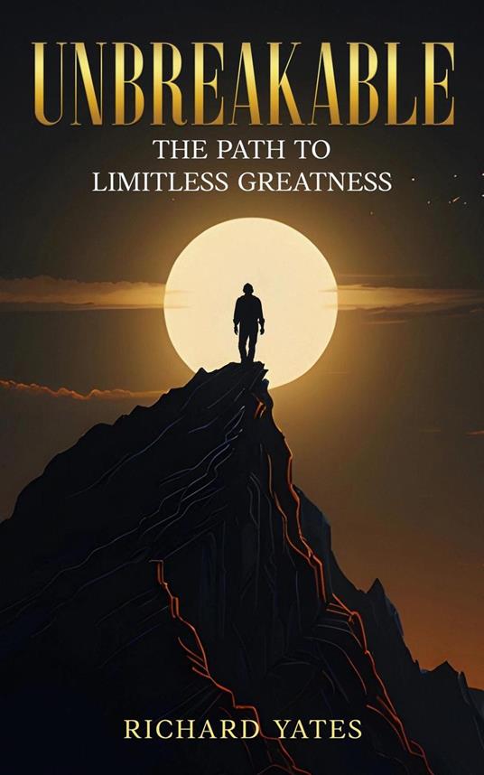 Unbreakable The Path to Limitless Greatness